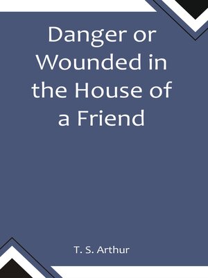cover image of Danger Or Wounded In the House of a Friend